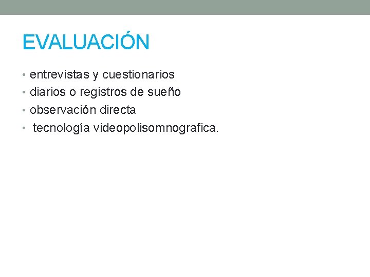 EVALUACIÓN • entrevistas y cuestionarios • diarios o registros de sueño • observación directa