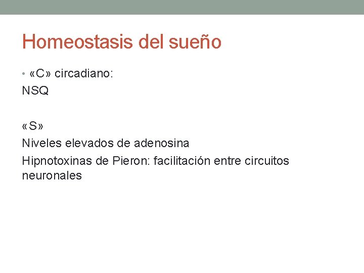 Homeostasis del sueño • «C» circadiano: NSQ «S» Niveles elevados de adenosina Hipnotoxinas de Homeostasis del sueño • «C» circadiano: NSQ «S» Niveles elevados de adenosina Hipnotoxinas de