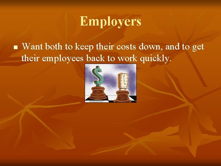 Employers n Want both to keep their costs down, and to get their employees