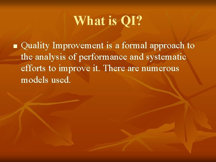 What is QI? n Quality Improvement is a formal approach to the analysis of