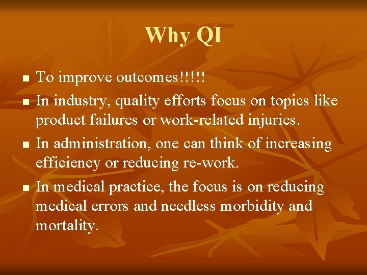 Why QI n n To improve outcomes!!!!! In industry, quality efforts focus on topics
