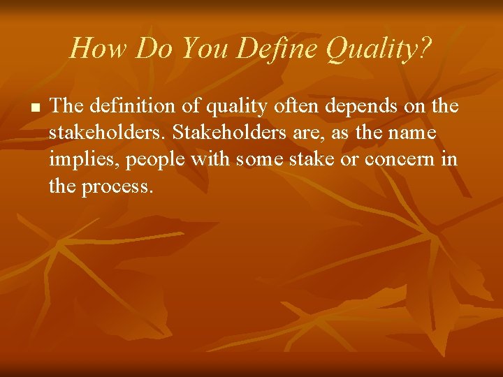 How Do You Define Quality? n The definition of quality often depends on the