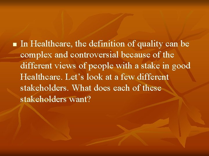 n In Healthcare, the definition of quality can be complex and controversial because of