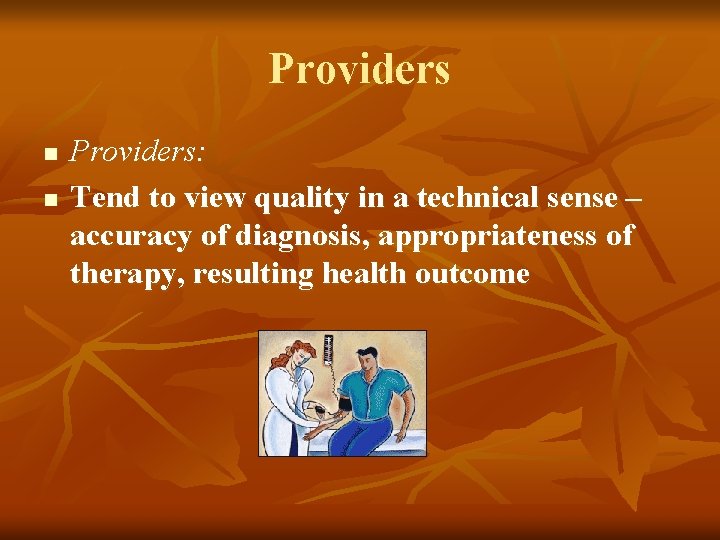 Providers n n Providers: Tend to view quality in a technical sense – accuracy