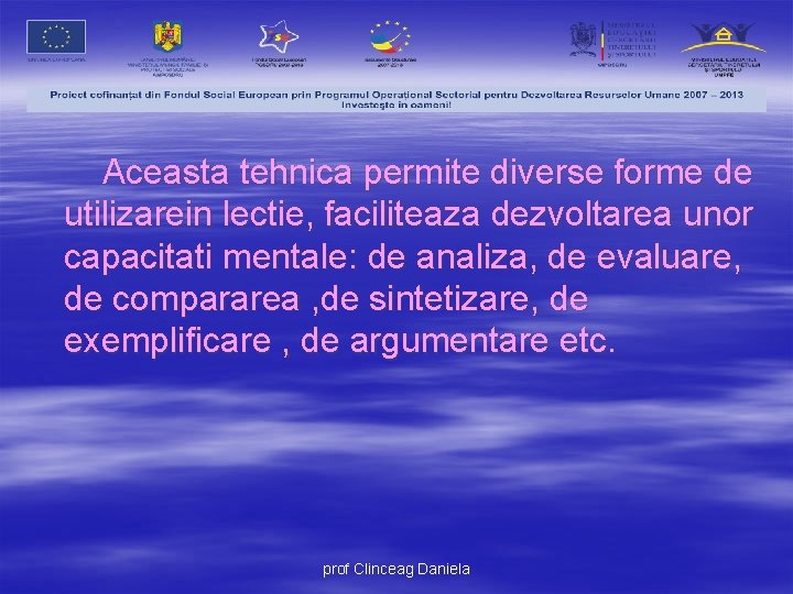 Aceasta tehnica permite diverse forme de utilizarein lectie, faciliteaza dezvoltarea unor capacitati mentale: de
