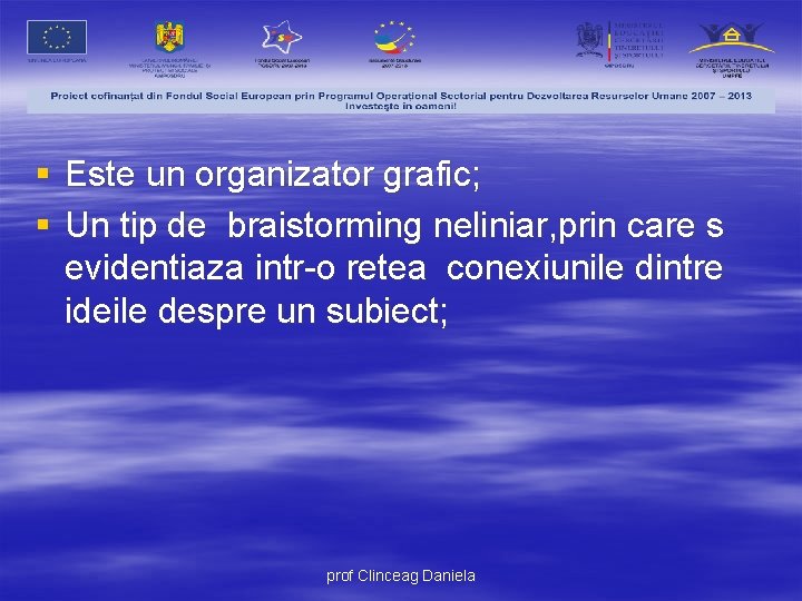 § Este un organizator grafic; § Un tip de braistorming neliniar, prin care s