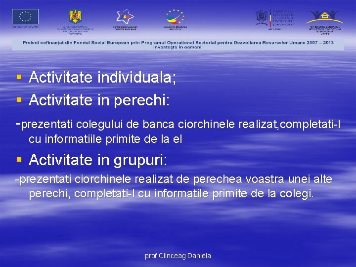 § Activitate individuala; § Activitate in perechi: -prezentati colegului de banca ciorchinele realizat, completati-l