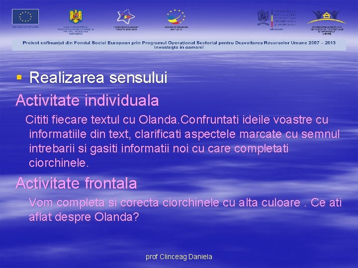 § Realizarea sensului Activitate individuala Cititi fiecare textul cu Olanda. Confruntati ideile voastre cu