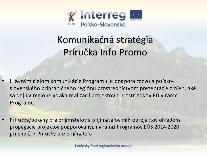 Komunikačná stratégia Príručka Info Promo • Hlavným cieľom komunikácie Programu je podpora rozvoja poľskoslovenského