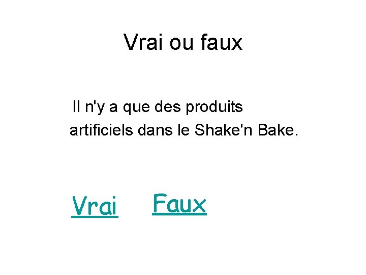 Vrai ou faux Il n'y a que des produits artificiels dans le Shake'n Bake.