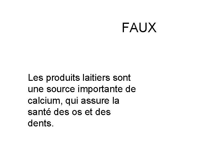 FAUX Les produits laitiers sont une source importante de calcium, qui assure la santé