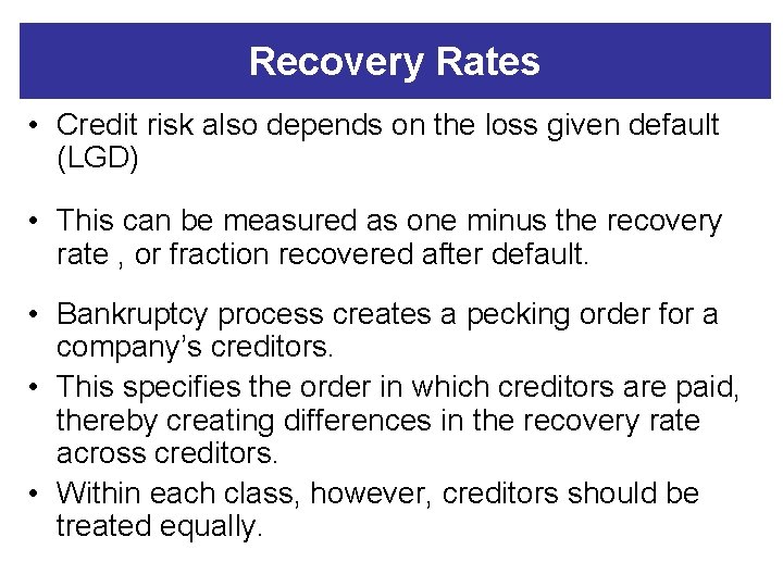 Recovery Rates • Credit risk also depends on the loss given default (LGD) •