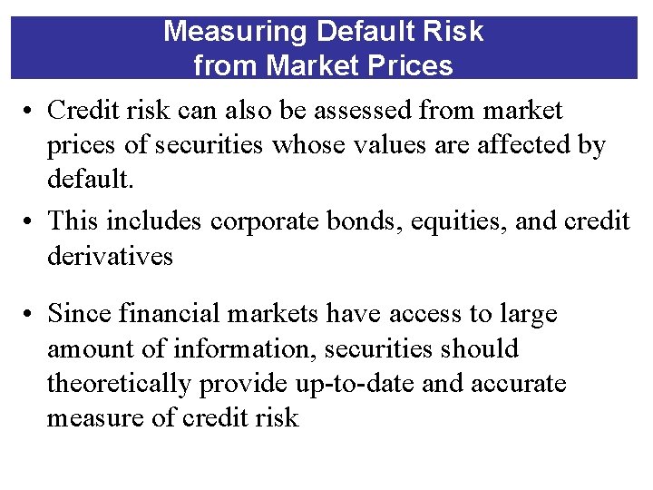 Measuring Default Risk from Market Prices • Credit risk can also be assessed from