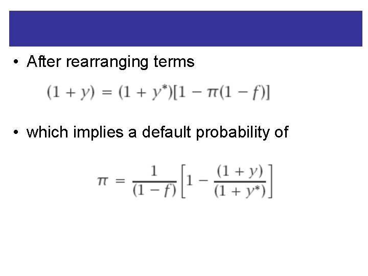  • After rearranging terms • which implies a default probability of 