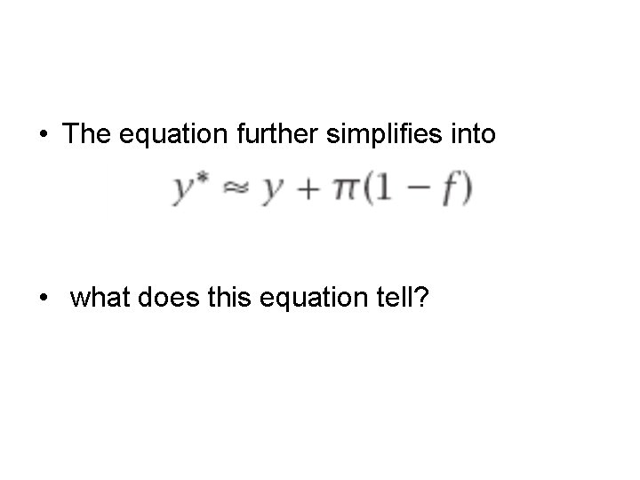  • The equation further simplifies into • what does this equation tell? 