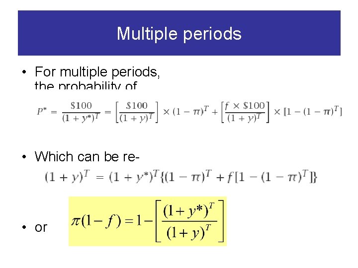 Multiple periods • For multiple periods, the probability of default is given by •