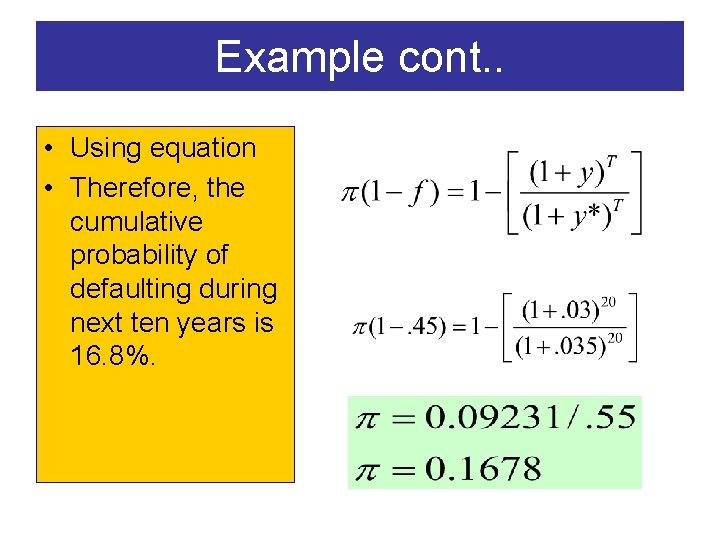 Example cont. . • Using equation • Therefore, the cumulative probability of defaulting during