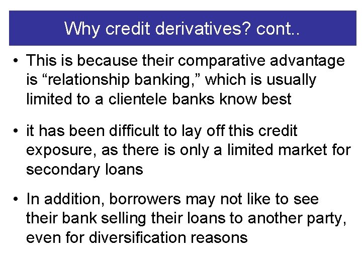 Why credit derivatives? cont. . • This is because their comparative advantage is “relationship