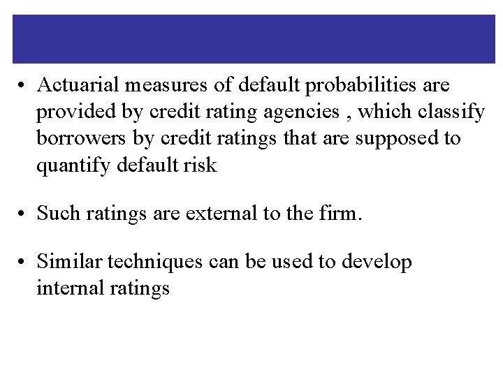  • Actuarial measures of default probabilities are provided by credit rating agencies ,