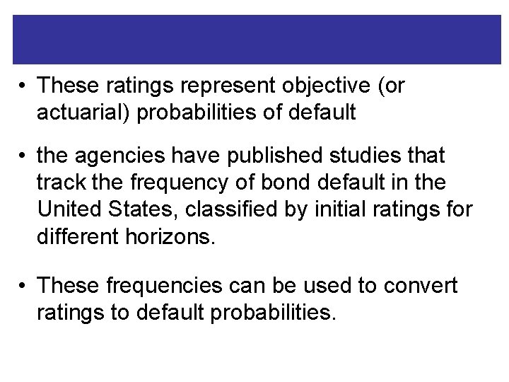  • These ratings represent objective (or actuarial) probabilities of default • the agencies