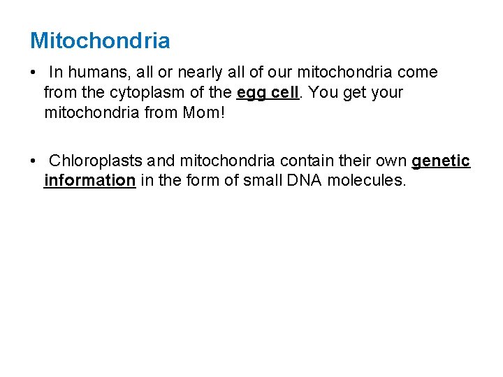 Mitochondria • In humans, all or nearly all of our mitochondria come from the