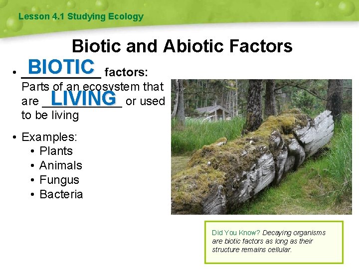 Lesson 4. 1 Studying Ecology Biotic and Abiotic Factors BIOTIC • ______ factors: Parts