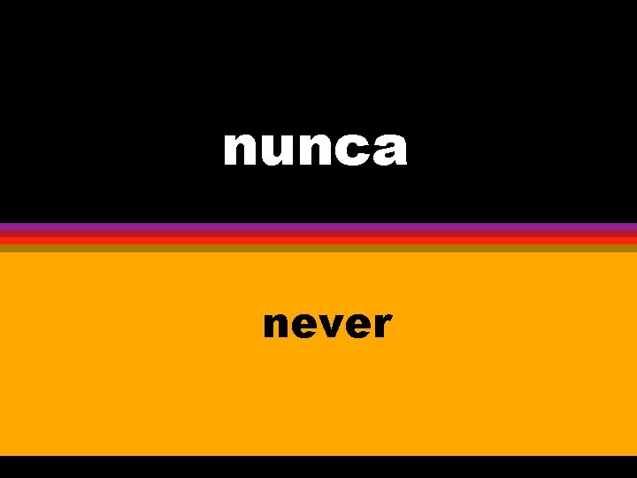 nunca never ten 