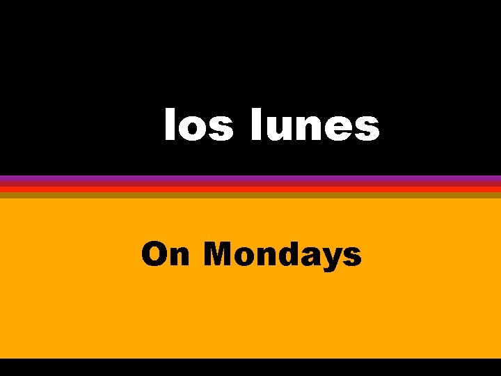 LOSel los lunes On Mondays 