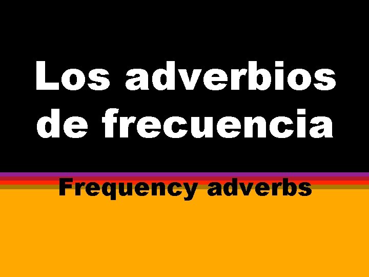 Loloslos Los adverbios de frecuencia Frequency adverbs 