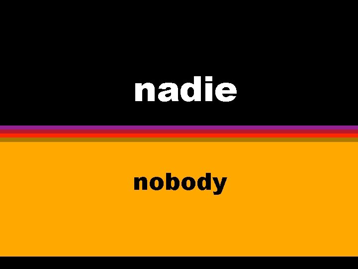 nadie nobody 