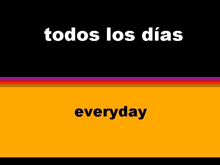 todos los días everyday 