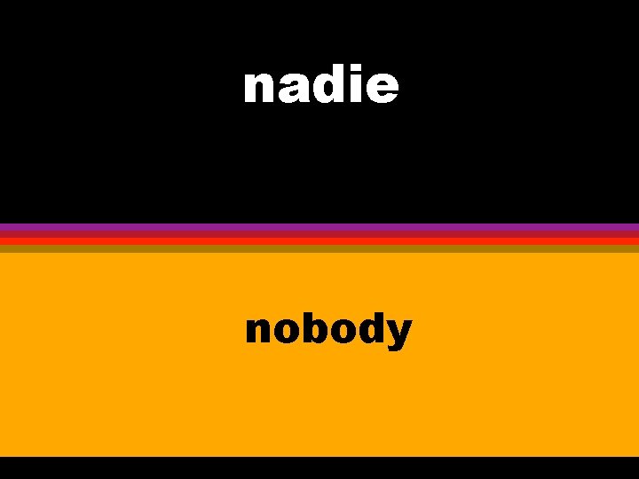nadie nobody 