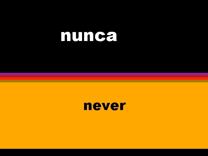 nunca never 