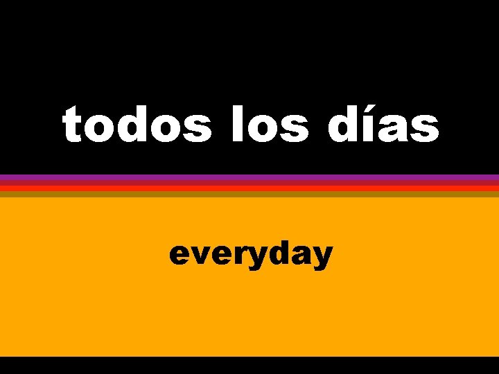 todos los días everyday 