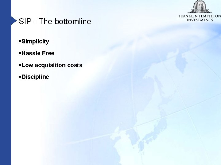SIP - The bottomline §Simplicity §Hassle Free §Low acquisition costs §Discipline 