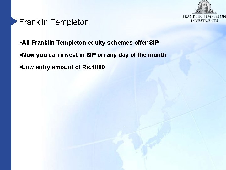 Franklin Templeton §All Franklin Templeton equity schemes offer SIP §Now you can invest in