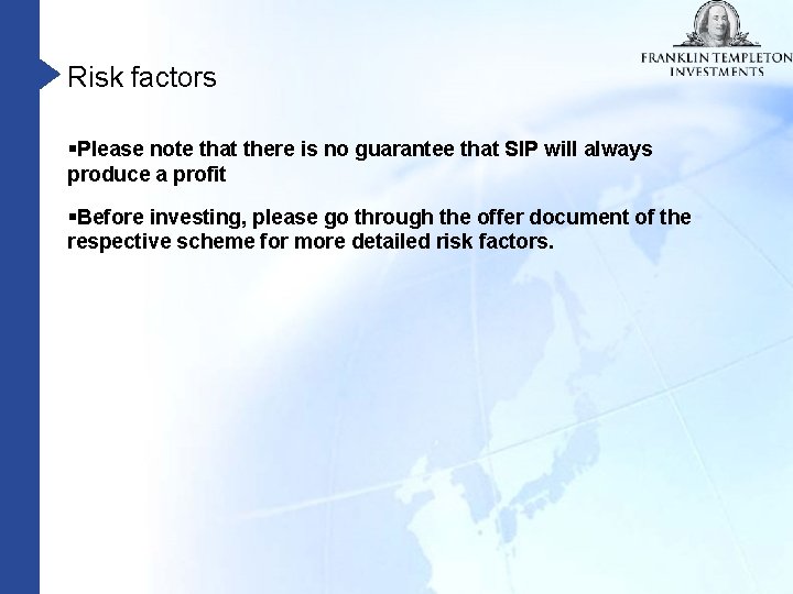 Risk factors §Please note that there is no guarantee that SIP will always produce