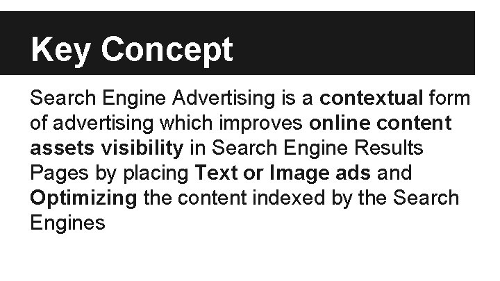 Key Concept Search Engine Advertising is a contextual form of advertising which improves online