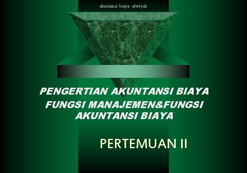 akuntansi biaya -alwiyah PENGERTIAN AKUNTANSI BIAYA FUNGSI MANAJEMEN&FUNGSI AKUNTANSI BIAYA PERTEMUAN II 