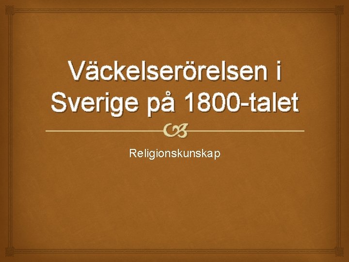 Väckelserörelsen i Sverige på 1800 -talet Religionskunskap 