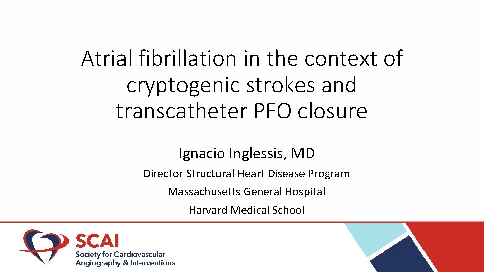 Atrial fibrillation in the context of cryptogenic strokes and transcatheter PFO closure Ignacio Inglessis,