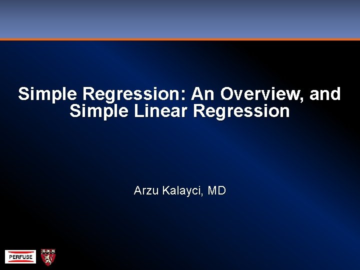 Simple Regression: An Overview, and Simple Linear Regression Arzu Kalayci, MD 