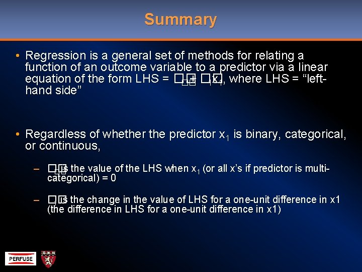 Summary • Regression is a general set of methods for relating a function of