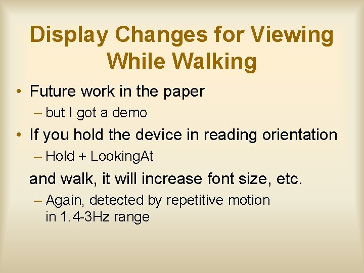 Display Changes for Viewing While Walking • Future work in the paper – but