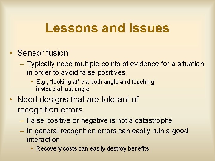 Lessons and Issues • Sensor fusion – Typically need multiple points of evidence for