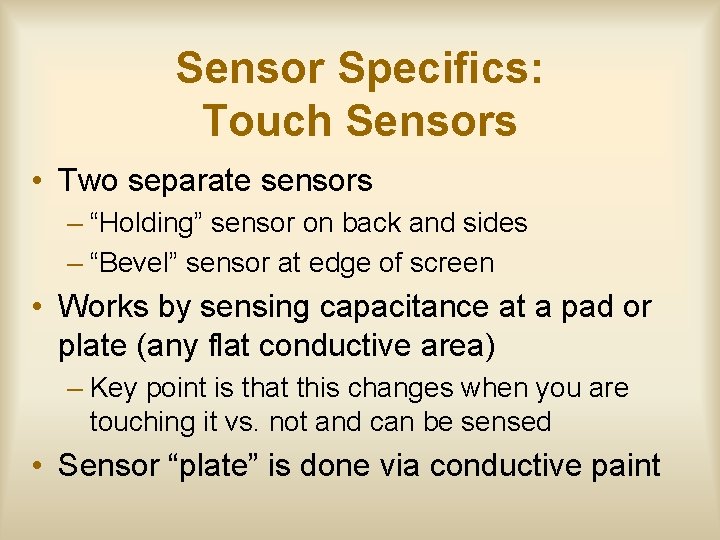 Sensor Specifics: Touch Sensors • Two separate sensors – “Holding” sensor on back and