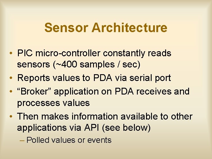 Sensor Architecture • PIC micro-controller constantly reads sensors (~400 samples / sec) • Reports