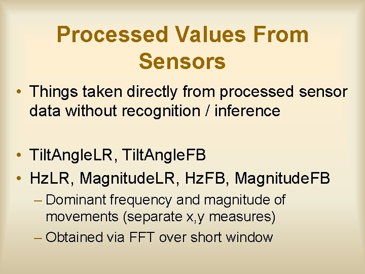 Processed Values From Sensors • Things taken directly from processed sensor data without recognition
