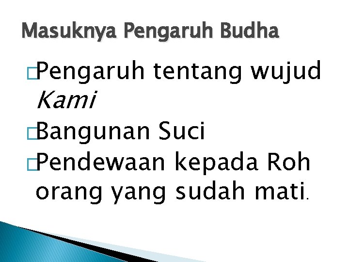 Masuknya Pengaruh Budha �Pengaruh Kami �Bangunan tentang wujud Suci �Pendewaan kepada Roh orang yang