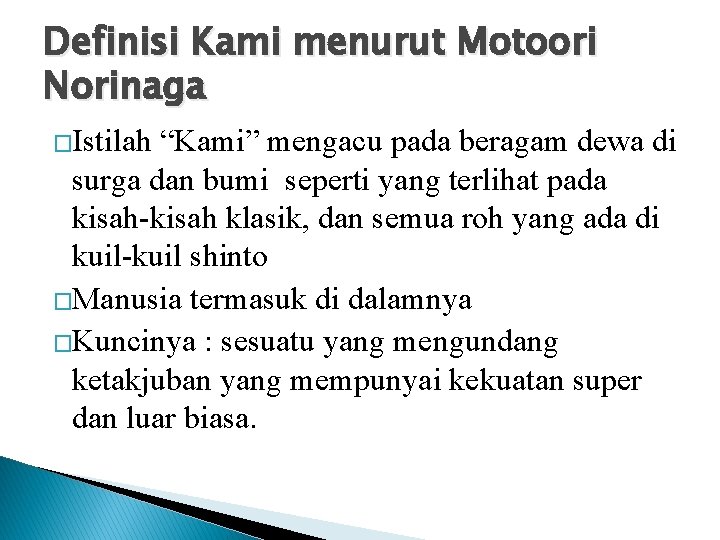 Definisi Kami menurut Motoori Norinaga �Istilah “Kami” mengacu pada beragam dewa di surga dan